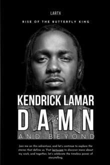 Kendrick Lamar: DAMN. And Beyond : Rise Of The Butterfly King, #1