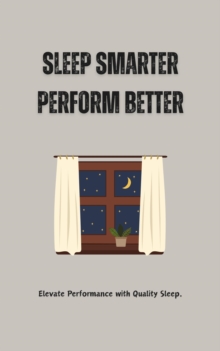 Sleep Smarter, Perform Better