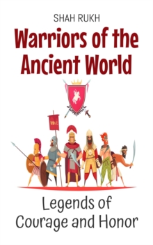 Warriors Of The Ancient World: Legends Of Courage And Honor