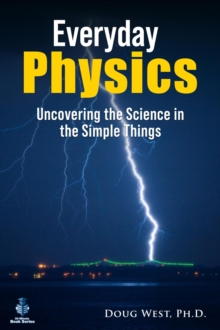 Everyday Physics: Uncovering The Science In The Simple Things