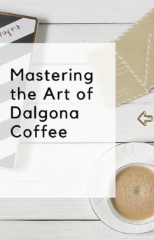 Mastering The Art Of Dalgona Coffee