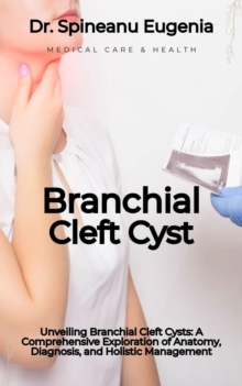 Branchial Cleft Cysts: A Comprehensive Exploration Of Anatomy, Diagnosis, And Holistic Management