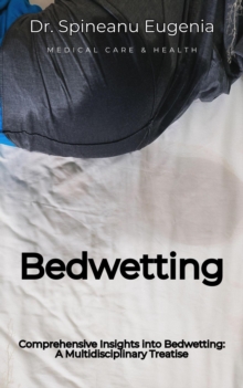 Comprehensive Insights Into Bedwetting: A Multidisciplinary Treatise