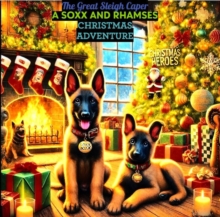 Great Sleigh Caper: A Soxx And Rhamses Christmas Adventure