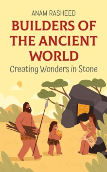 Builders Of The Ancient World: Creating Wonders In Stone : Historical Books For Kids, #2