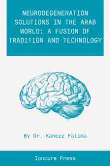 Neurodegeneration Solutions In The Arab World: A Fusion Of Tradition And Technology