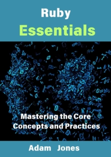 Ruby Essentials: Mastering The Core Concepts And Practices