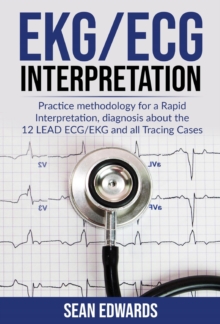 EKG/ECG Interpretation: Practice Methodology For A Rapid Interpretation, Diagnosis About The 12 LEAD ECG/EKG And All Tracing Cases