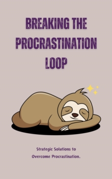 Breaking The Procrastination Loop