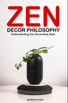 Zen Decor Philosophy: Understanding Zen Decorating Style