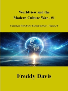 Worldview And The Modern Culture War - #1 : Christian Worldview E-book Series, #8