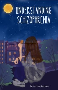 Understanding Schizophrenia