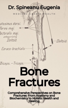 Bone Fractures: From Anatomy And Biochemistry To Holistic Health And Healing