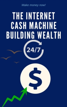 Internet Cash Machine Building Wealth