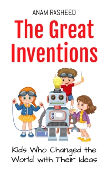 Great Inventions: Kids Who Changed The World With Their Ideas : Historical Books For Kids, #6