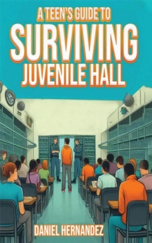 Teen's Guide To Surviving Juvenile Hall