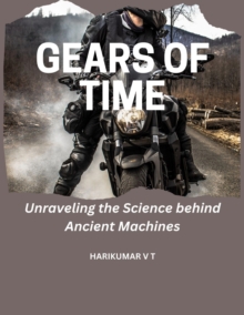 Gears Of Time: Unraveling The Science Behind Ancient Machines