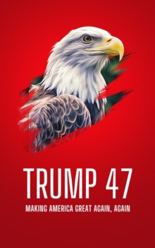 Trump 47: Making America Great Again, Again