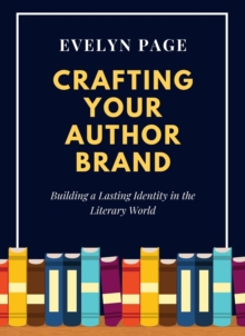 Crafting Your Author Brand: Building A Lasting Identity In The Literary World