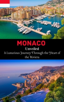 Monaco Unveiled : A Luxurious Journey Through The Heart Of The Riviera