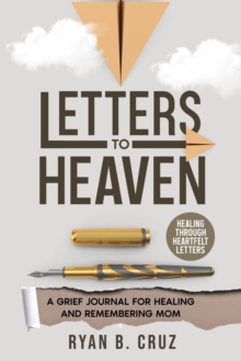 Letters To Heaven: A Grief Journal For Healing And Remembering Mom | Healing Through Heartfelt Letters : Letters To Heaven Series, #1