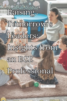 Raising Tomorrow's Leaders: Insights From An ECE Professional