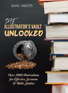 Illustrator's Vault Unlocked: Over 2000 Illustrations For Effective Sermons & Bible Studies