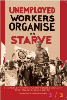 Unemployed Workers Organise Or Starve- Part 3/3 : Unemployment series, #3