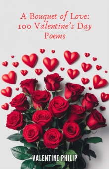 Bouquet Of Love: 100 Valentine's Day Poems