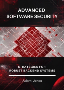 Advanced Software Security: Strategies For Robust Backend Systems