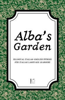 Distributed via Draft2Digital Alba's Garden, Bilingual Italian-English Stories For Italian Language Learners