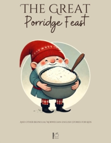 Great Porridge Feast And Other Bilingual Norwegian-English Stories For Kids