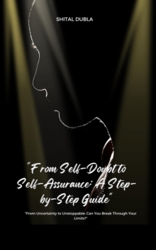 "From Self-Doubt To Self-Assurance: A Step-by-Step Guide"