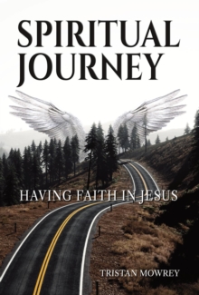 Spiritual Journey: Having Faith In Jesus : A Spiritual Journey With Jesus, The Holy Spirit, And God, #2