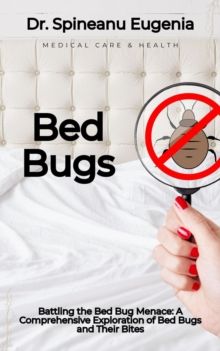 Battling The Bed Bug Menace: A Comprehensive Exploration Of Bed Bugs And Their Bites