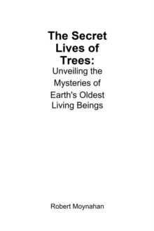 Secret Lives Of Trees: Unveiling The Mysteries Of Earth's Oldest Living Beings