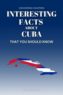 Interesting Facts About Cuba That You Should Know : Discovering Countries