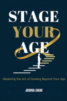 Stage Your Age: Mastering the Art of Growing Beyond Your Age