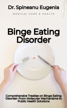 Comprehensive Treatise On Binge Eating Disorder: From Molecular Mechanisms To Public Health Solutions