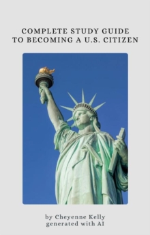 Complete Study Guide To Be A U.S. Citizen : How To Become A U.S. Citizen, #1