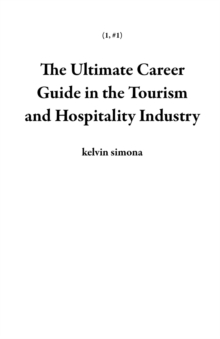 Ultimate Career Guide In The Tourism And Hospitality Industry : 1, #1