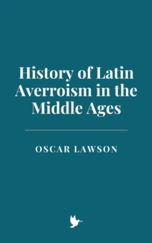 History Of Latin Averroism In The Middle Ages