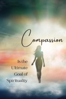 Compassion Is The Ultimate Goal Of Spirituality