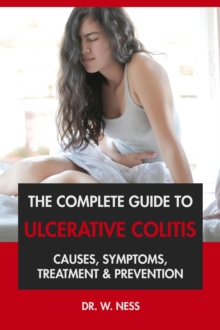 Complete Guide to Ulcerative Colitis: Causes, Symptoms, Treatment & Prevention