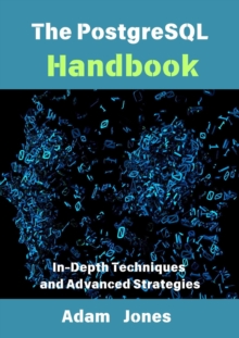 PostgreSQL Handbook: In-Depth Techniques And Advanced Strategies