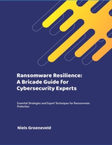 Ransomware Resilience: A Bricade Guide for Cybersecurity Experts