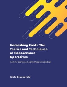 Unmasking Conti: The Tactics And Techniques Of Ransomware Operatives