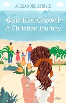 Spiritual Growth: A Christian Journey