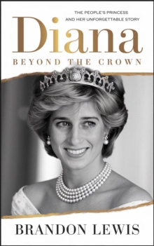 Diana: Beyond The Crown - The People's Princess And Her Unforgettable Story