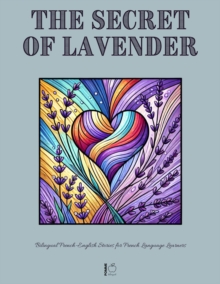 Secret Of Lavender: Bilingual French-English Stories For French Language Learners